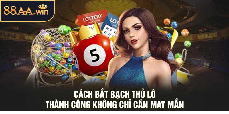 Cách Bắt Bạch Thủ Lô