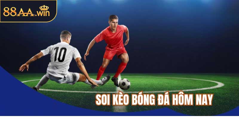 Soi Kèo Bóng Đá Hôm Nay