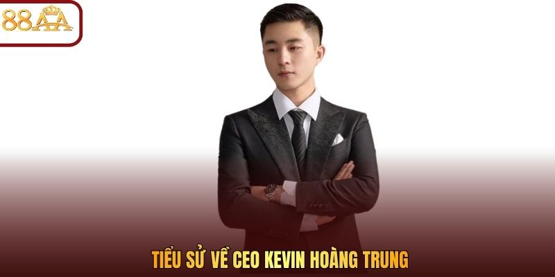 Tiểu sử về CEO kevin Hoàng Trung