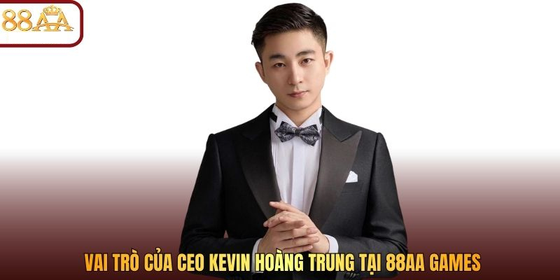 vai trò của kevin hoàng trung tại 88AA