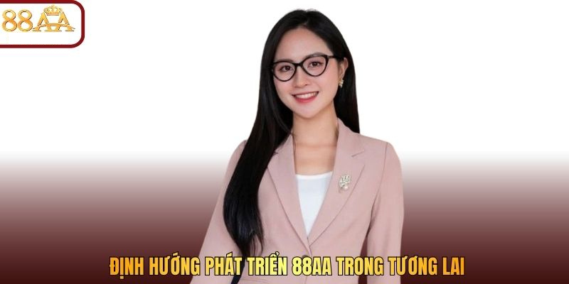 Định hướng phát triển cho 88AA trong tương lai
