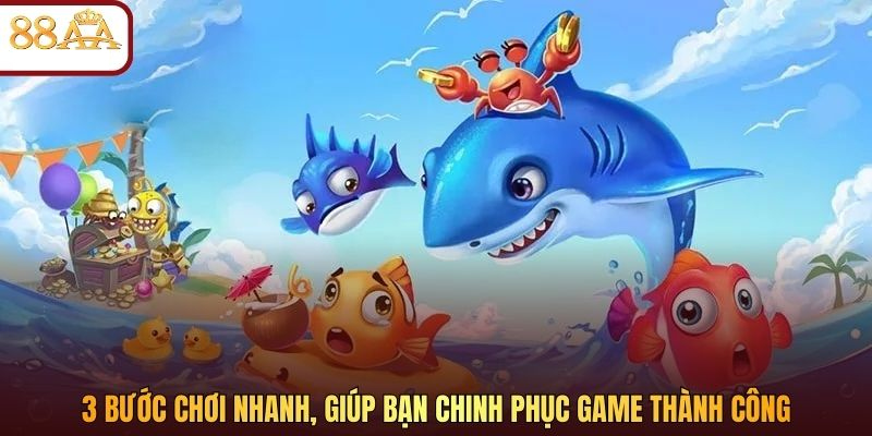 3 bước chơi nhanh, giúp bạn chinh phục game thành công 