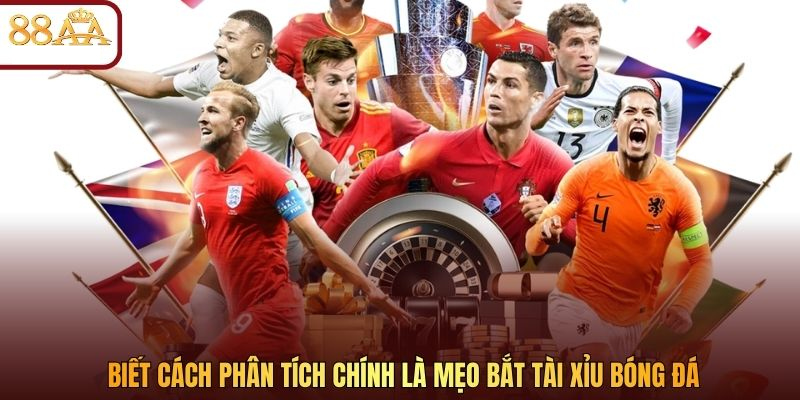 Biết cách phân tích chính là mẹo bắt tài xỉu bóng đá
