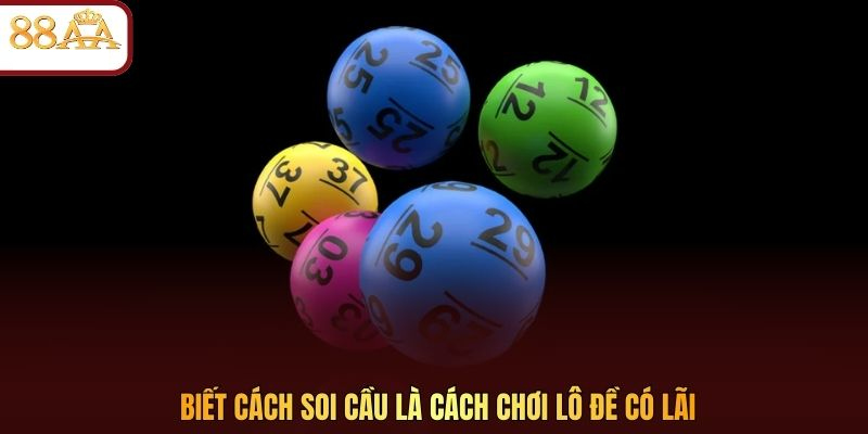 Biết cách soi cầu là cách chơi lô đề có lãi