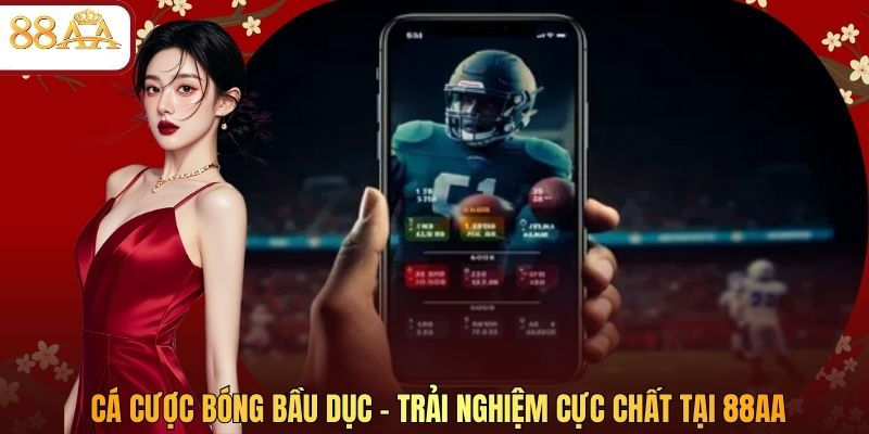Cá Cược Bóng Bầu Dục – Trải Nghiệm Cực Chất Tại 88AA