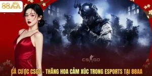 Cá Cược CSGO – Thăng Hoa Cảm Xúc Trong Esports Tại 88AA