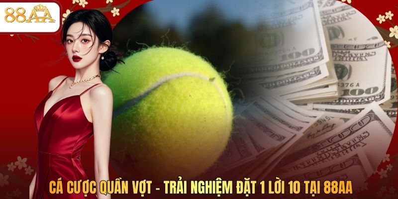 Cá Cược Quần Vợt – Trải Nghiệm Đặt 1 Lời 10 Tại 88AA