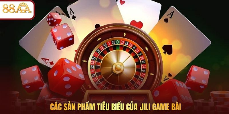 Các sản phẩm tiêu biểu của JILI game bài
