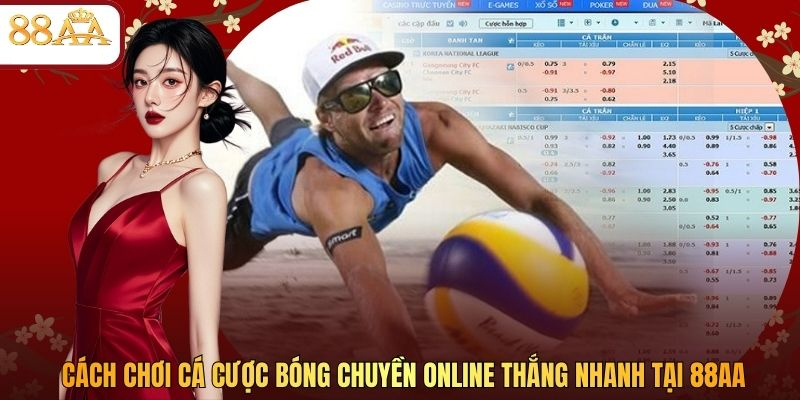 Cách Chơi Cá Cược Bóng Chuyền Online Thắng Nhanh Tại 88AA