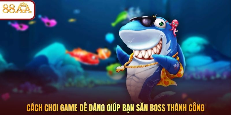Cách chơi game dễ dàng giúp bạn săn boss thành công 