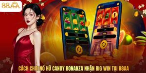 Cách Chơi Nổ Hũ Candy Bonanza Nhận Big Win Tại 88AA