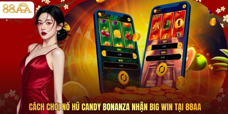 Cách Chơi Nổ Hũ Candy Bonanza Nhận Big Win Tại 88AA