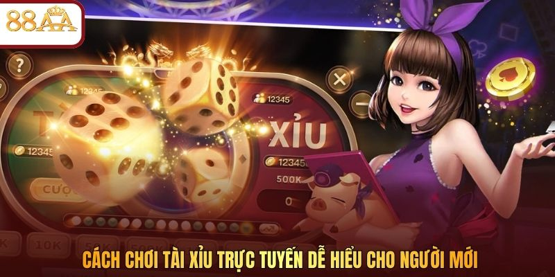 Cách chơi Tài Xỉu trực tuyến dễ hiểu cho người mới