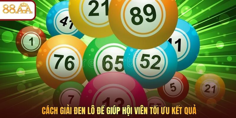 Cách giải đen lô đề giúp hội viên tối ưu kết quả