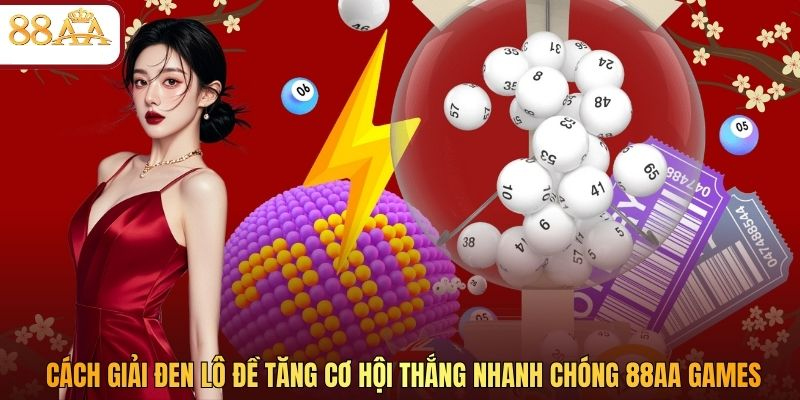 Cách Giải Đen Lô Đề Tăng Cơ Hội Thắng Nhanh Chóng 88AA