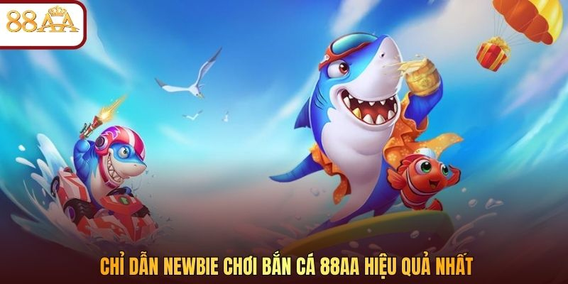 Chỉ dẫn newbie chơi bắn cá 88AA hiệu quả nhất