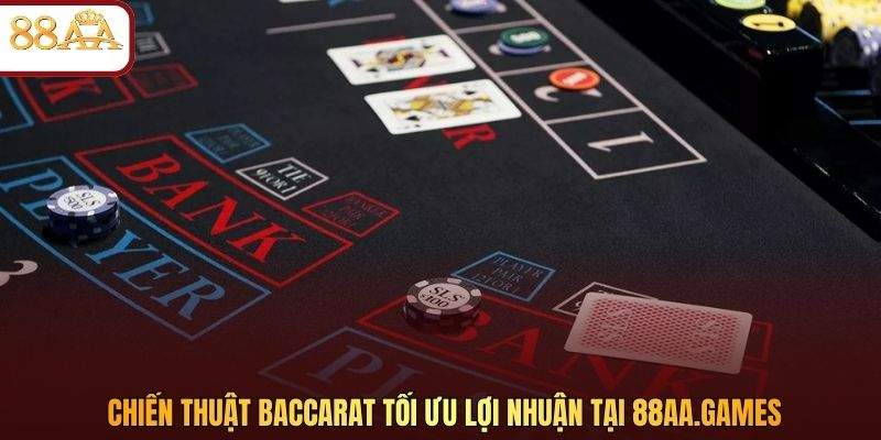 Chiến thuật Baccarat tối ưu lợi nhuận tại 88aa.win