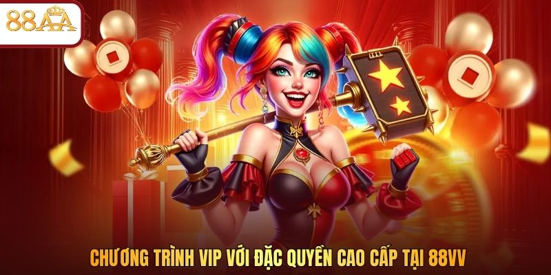 Chương trình VIP với đặc quyền cao cấp tại 88VV