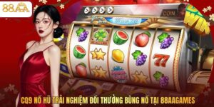CQ9 Nổ Hũ - Trải Nghiệm Đổi Thưởng Bùng Nổ Tại 88AAGAMES