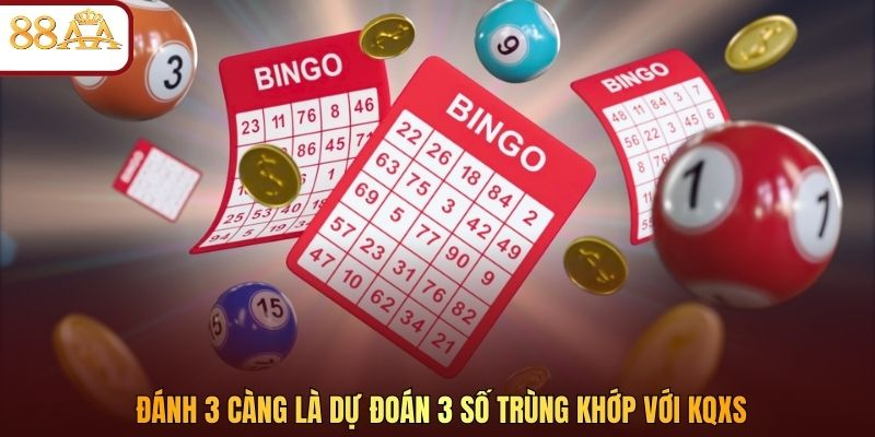 Đánh 3 càng là dự đoán 3 số trùng khớp với KQXS