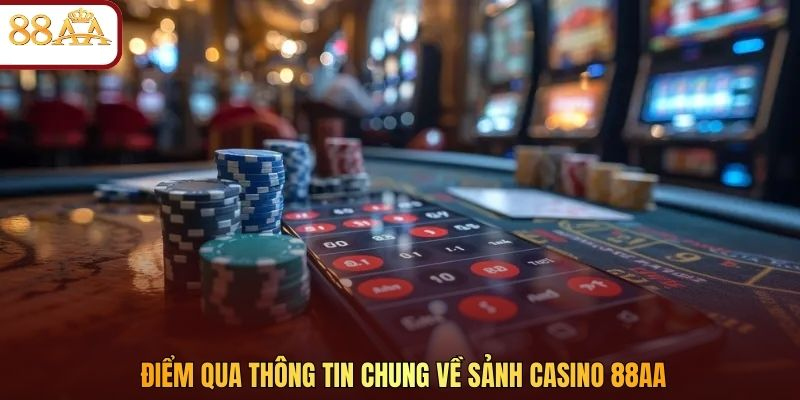 Điểm qua thông tin chung về sảnh casino 88AA