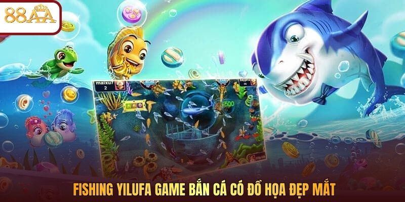 Fishing Yilufa game bắn cá có đồ họa đẹp mắt