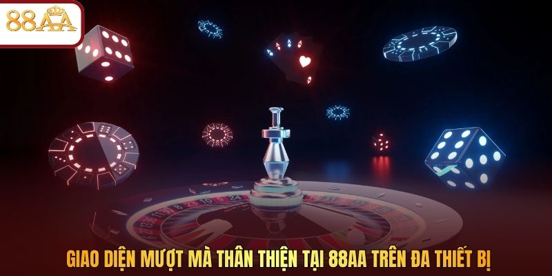 Giao diện mượt mà thân thiện tại 88AA trên đa thiết bị