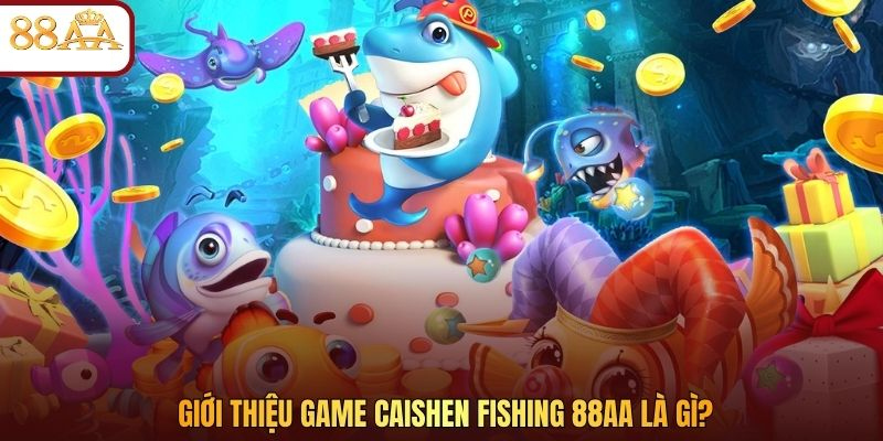 Giới thiệu game Caishen Fishing 88AA là gì?