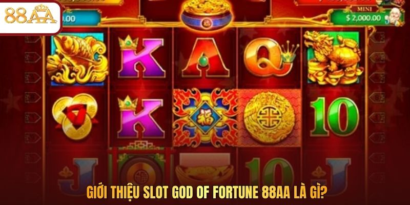 Giới thiệu Slot God Of Fortune 88AA là gì?
