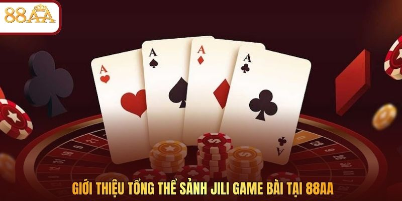 Giới thiệu tổng thể sảnh JILI game bài tại 88AA