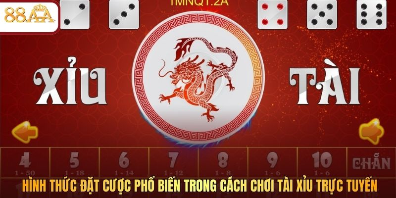 Hình thức đặt cược phổ biến trong cách chơi tài xỉu trực tuyến