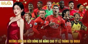 Hướng Dẫn Soi Kèo Bóng Đá Nâng Cao Tỷ Lệ Thắng Tại 88AA