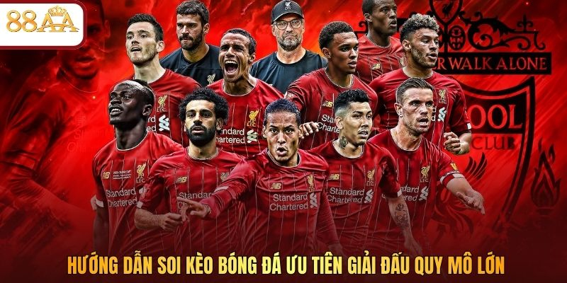 Hướng dẫn soi kèo bóng đá ưu tiên giải đấu quy mô lớn