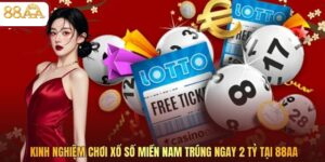 Kinh Nghiệm Chơi Xổ Số Miền Nam Trúng Ngay 2 Tỷ Tại 88AA