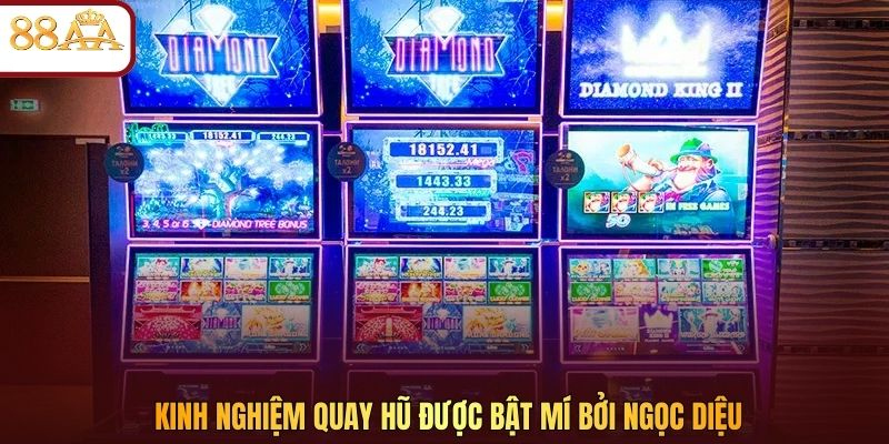 Kinh nghiệm quay hũ được bật mí bởi Ngọc Diệu