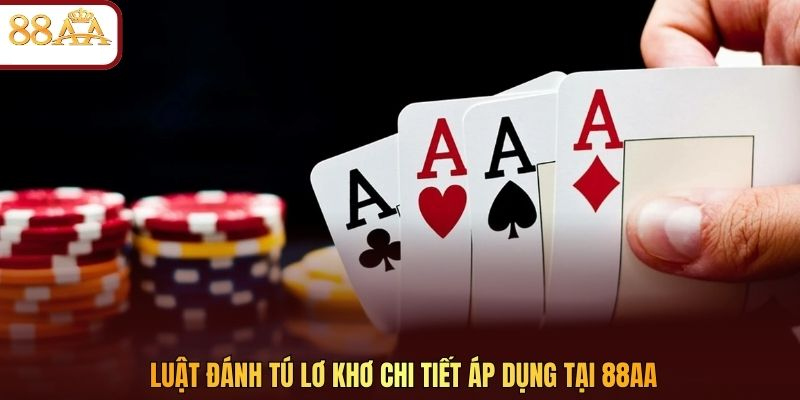 Luật đánh Tú Lơ Khơ chi tiết áp dụng tại 88AA