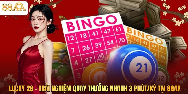 Lucky 28 - Trải Nghiệm Quay Thưởng Nhanh 3 Phút/Kỳ Tại 88AA
