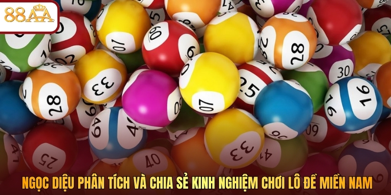 Ngọc Diệu phân tích và chia sẻ kinh nghiệm chơi lô đề miền Nam