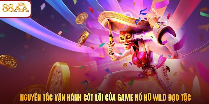 Nguyên tắc vận hành cốt lõi của game nổ hũ Wild Đạo Tặc