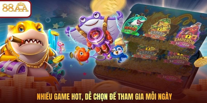 Nhiều game hot, dễ chọn để tham gia mỗi ngày