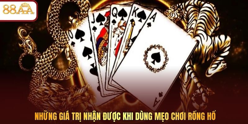 Những giá trị nhận được khi dùng mẹo chơi Rồng Hổ