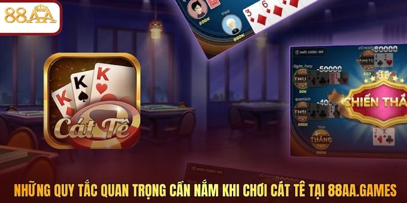 Những quy tắc quan trọng cần nắm khi chơi Cát Tê tại 88aa.win