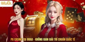 Pa Casino Tại 88AA – Không Gian Giải Trí Chuẩn Quốc Tế