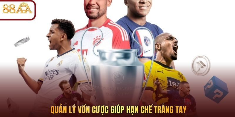 Quản lý vốn cược giúp hạn chế trắng tay