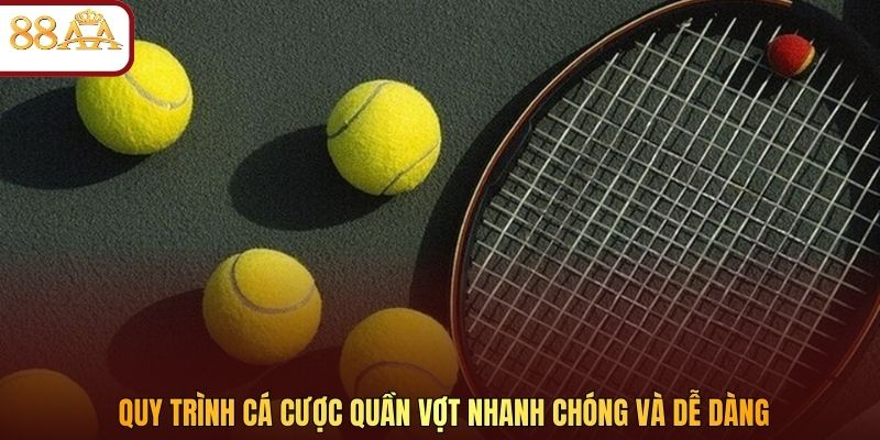 Quy trình cá cược quần vợt nhanh chóng và dễ dàng