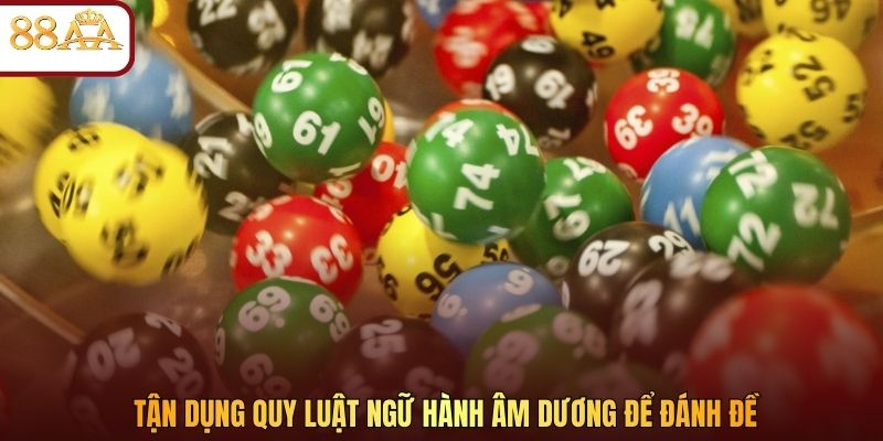 Tận dụng quy luật ngữ hành âm dương để đánh đề