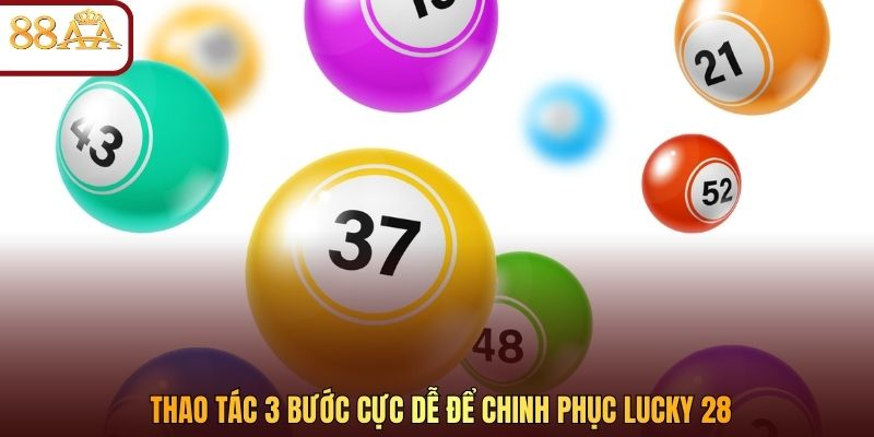 Thao tác 3 bước cực dễ để chinh phục Lucky 28