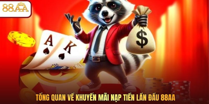 Tổng quan về khuyến mãi nạp tiền lần đầu 88AA