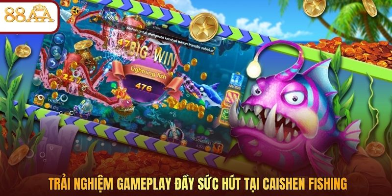 Trải nghiệm gameplay đầy sức hút tại Caishen Fishing