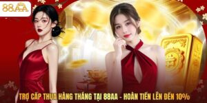 Trợ Cấp Thua Hàng Tháng Tại 88AA - Hoàn Tiền Lên Đến 10%